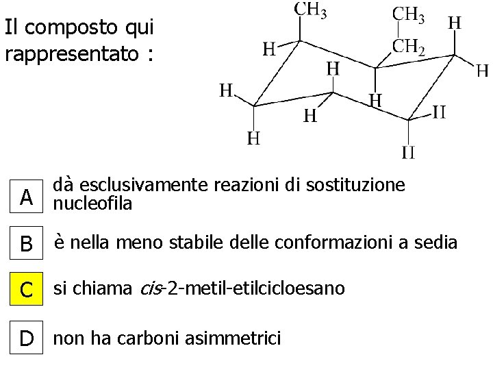 Il composto qui rappresentato : A dà esclusivamente reazioni di sostituzione nucleofila B è Il composto qui rappresentato : A dà esclusivamente reazioni di sostituzione nucleofila B è