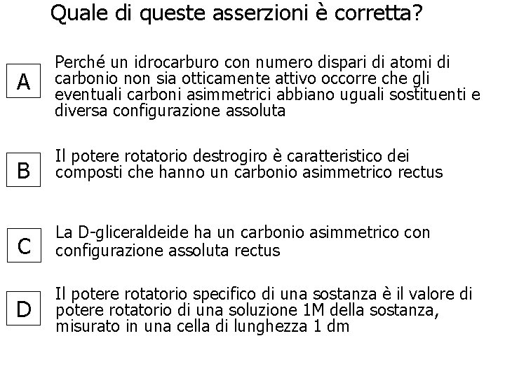 Quale di queste asserzioni è corretta? A Perché un idrocarburo con numero dispari di