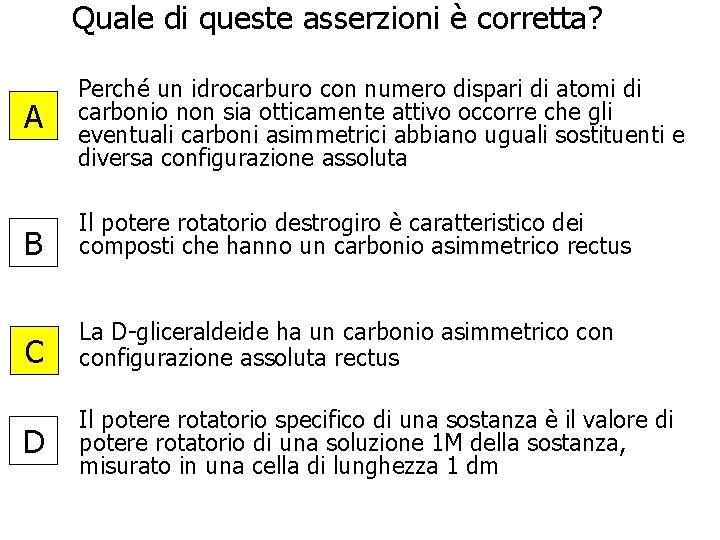 Quale di queste asserzioni è corretta? A Perché un idrocarburo con numero dispari di