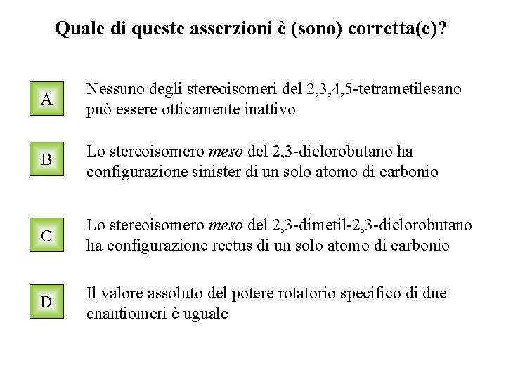 Quale di queste asserzioni è (sono) corretta(e)? A Nessuno degli stereoisomeri del 2, 3,