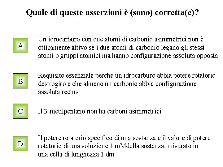 Quale di queste asserzioni è (sono) corretta(e)? A Un idrocarburo con due atomi di