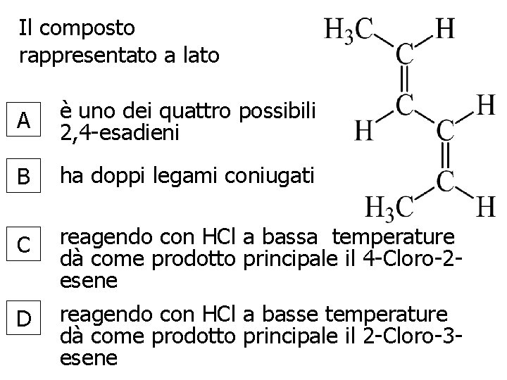 Il composto rappresentato a lato A è uno dei quattro possibili 2, 4 -esadieni