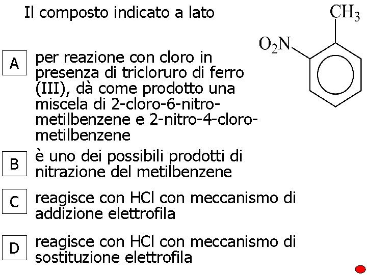 Il composto indicato a lato per reazione con cloro in presenza di tricloruro di