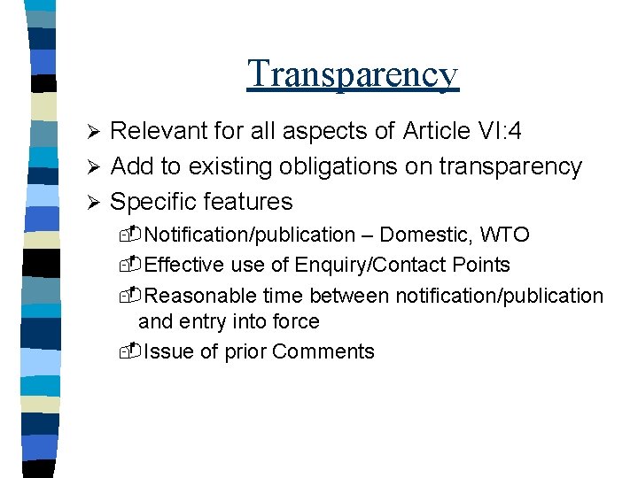 Transparency Relevant for all aspects of Article VI: 4 Ø Add to existing obligations