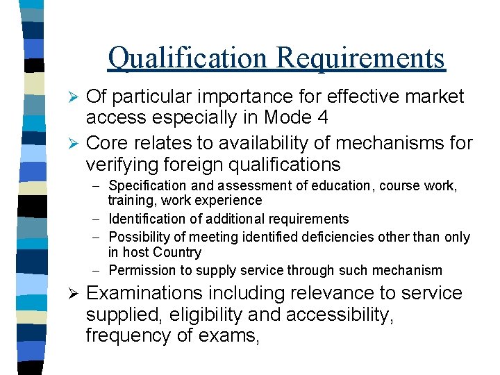 Qualification Requirements Of particular importance for effective market access especially in Mode 4 Ø