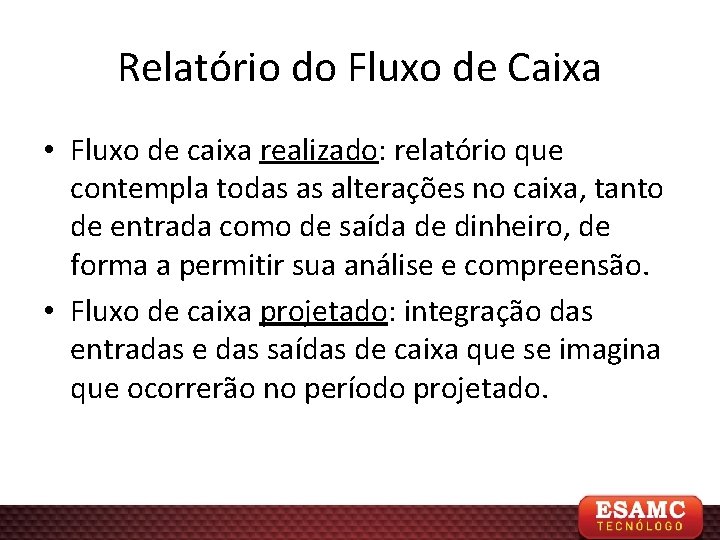 Relatório do Fluxo de Caixa • Fluxo de caixa realizado: relatório que contempla todas