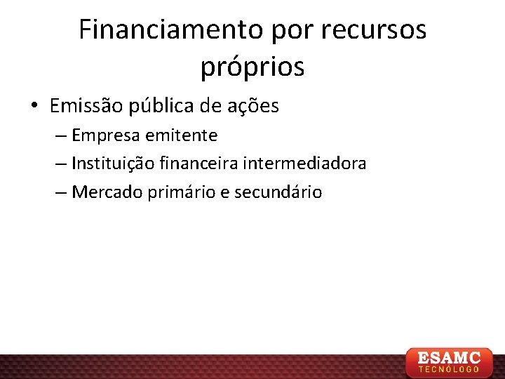 Financiamento por recursos próprios • Emissão pública de ações – Empresa emitente – Instituição