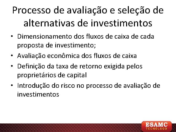 Processo de avaliação e seleção de alternativas de investimentos • Dimensionamento dos fluxos de