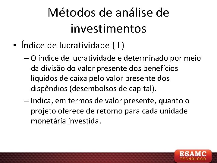Métodos de análise de investimentos • Índice de lucratividade (IL) – O índice de