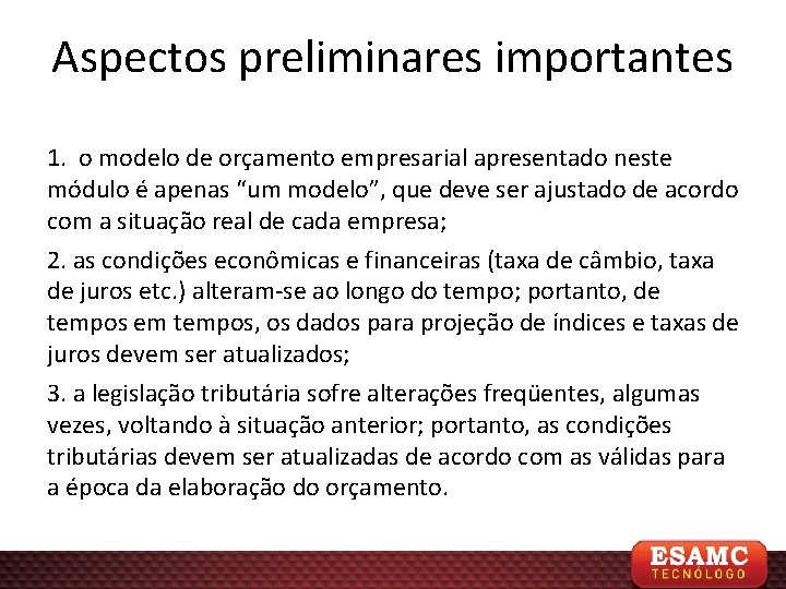 Aspectos preliminares importantes 1. o modelo de orçamento empresarial apresentado neste módulo é apenas