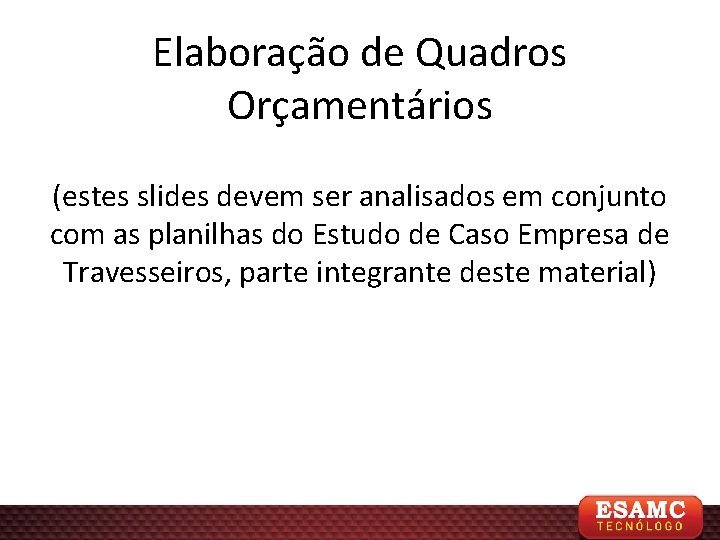 Elaboração de Quadros Orçamentários (estes slides devem ser analisados em conjunto com as planilhas