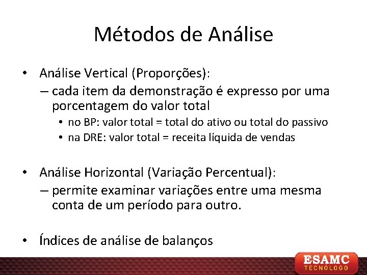 Métodos de Análise • Análise Vertical (Proporções): – cada item da demonstração é expresso