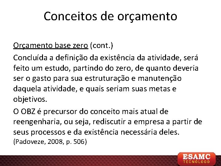 Conceitos de orçamento Orçamento base zero (cont. ) Concluída a definição da existência da