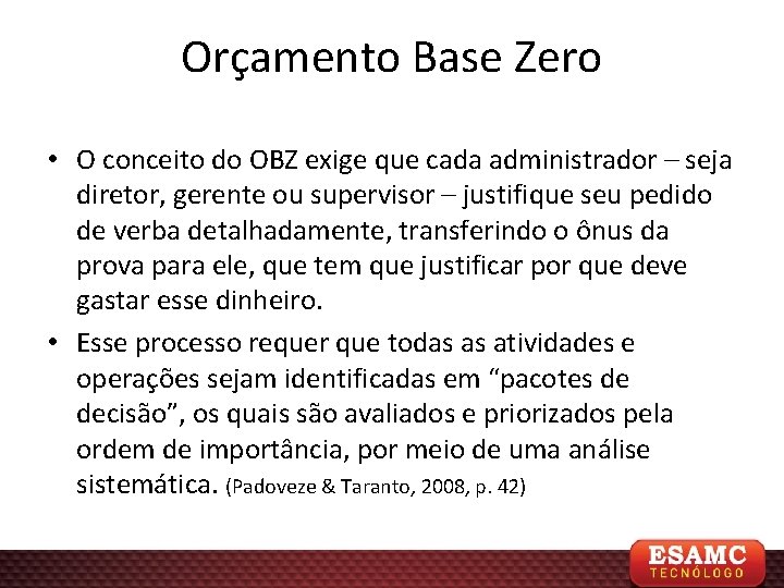 Orçamento Base Zero • O conceito do OBZ exige que cada administrador – seja