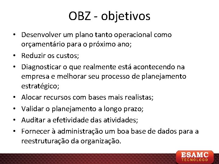 OBZ - objetivos • Desenvolver um plano tanto operacional como orçamentário para o próximo
