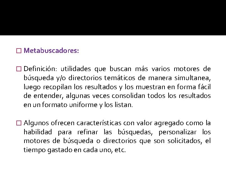 � Metabuscadores: � Definición: utilidades que buscan más varios motores de búsqueda y/o directorios