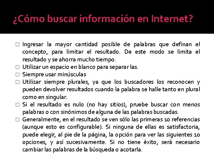 ¿Cómo buscar información en Internet? � � � Ingresar la mayor cantidad posible de