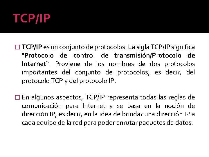 TCP/IP � TCP/IP es un conjunto de protocolos. La sigla TCP/IP significa "Protocolo de