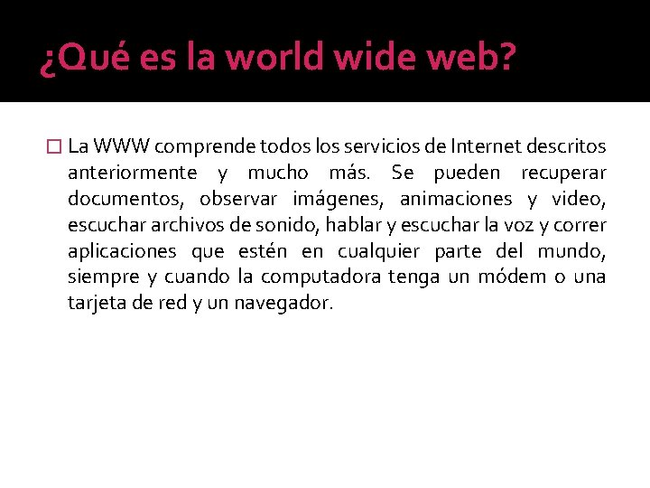 ¿Qué es la world wide web? � La WWW comprende todos los servicios de