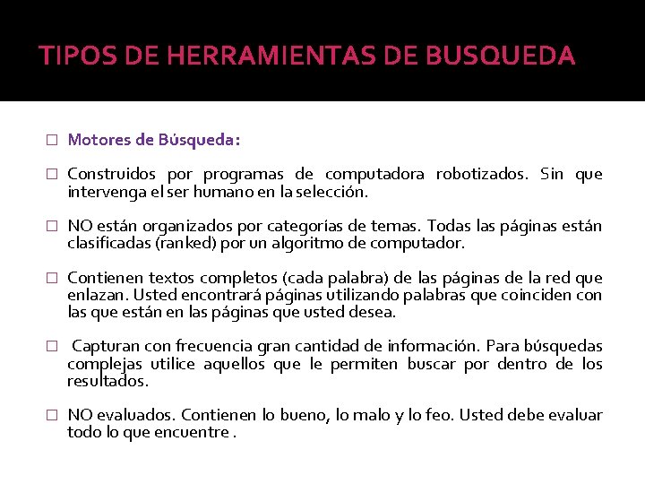 TIPOS DE HERRAMIENTAS DE BUSQUEDA � Motores de Búsqueda: � Construidos por programas de