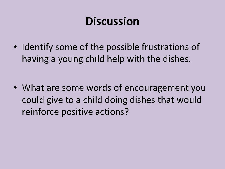 Discussion • Identify some of the possible frustrations of having a young child help Discussion • Identify some of the possible frustrations of having a young child help
