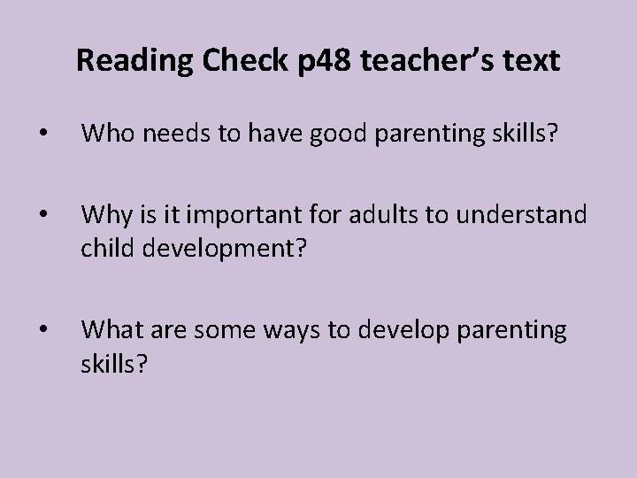 Reading Check p 48 teacher’s text • Who needs to have good parenting skills? Reading Check p 48 teacher’s text • Who needs to have good parenting skills?