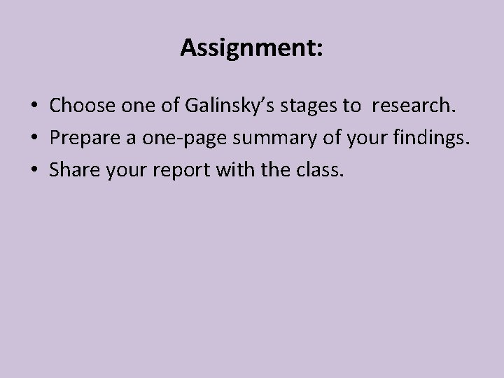 Assignment: • Choose one of Galinsky’s stages to research. • Prepare a one-page summary Assignment: • Choose one of Galinsky’s stages to research. • Prepare a one-page summary