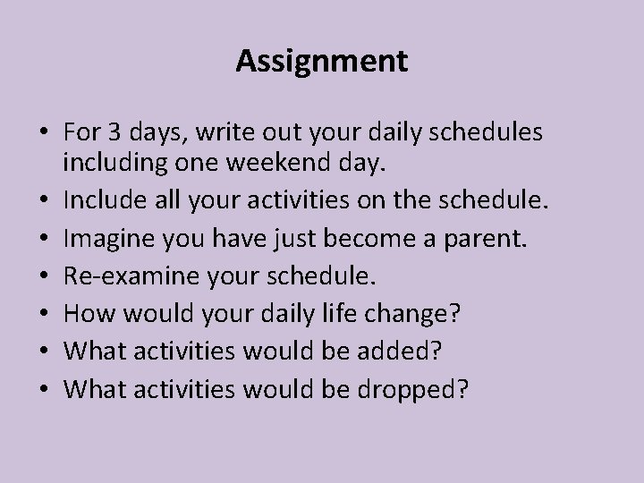 Assignment • For 3 days, write out your daily schedules including one weekend day. Assignment • For 3 days, write out your daily schedules including one weekend day.