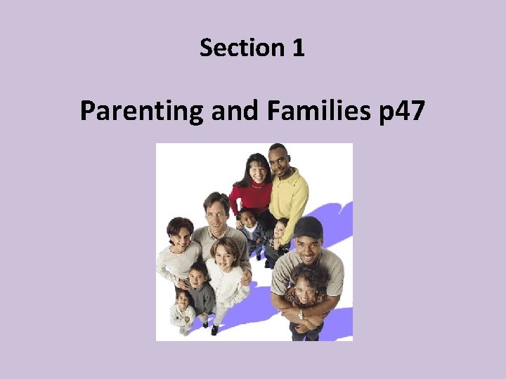 Section 1 Parenting and Families p 47 Section 1 Parenting and Families p 47