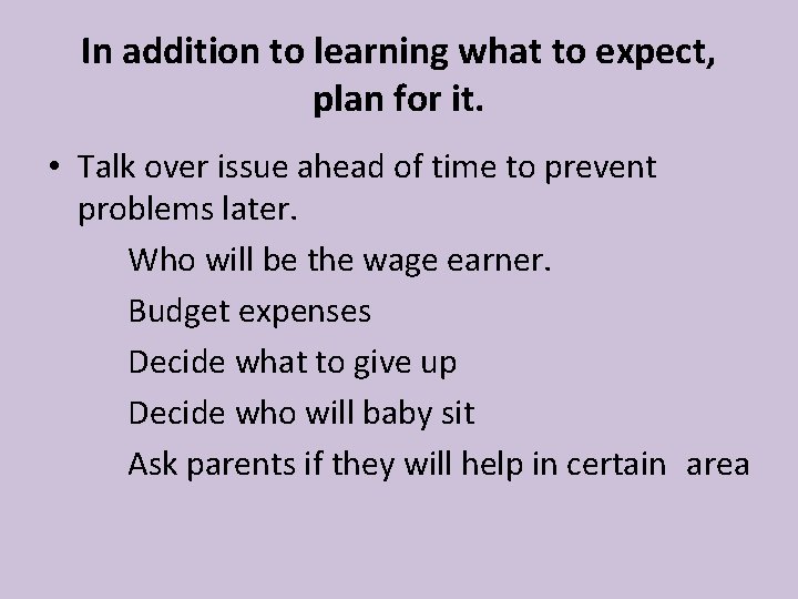 In addition to learning what to expect, plan for it. • Talk over issue In addition to learning what to expect, plan for it. • Talk over issue