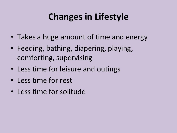 Changes in Lifestyle • Takes a huge amount of time and energy • Feeding, Changes in Lifestyle • Takes a huge amount of time and energy • Feeding,