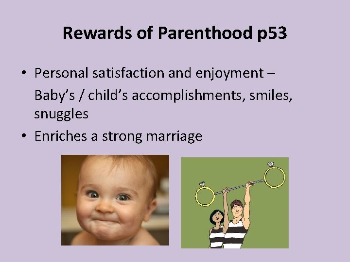 Rewards of Parenthood p 53 • Personal satisfaction and enjoyment – Baby’s / child’s Rewards of Parenthood p 53 • Personal satisfaction and enjoyment – Baby’s / child’s