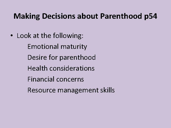 Making Decisions about Parenthood p 54 • Look at the following: Emotional maturity Desire Making Decisions about Parenthood p 54 • Look at the following: Emotional maturity Desire