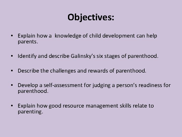 Objectives: • Explain how a knowledge of child development can help parents. • Identify Objectives: • Explain how a knowledge of child development can help parents. • Identify