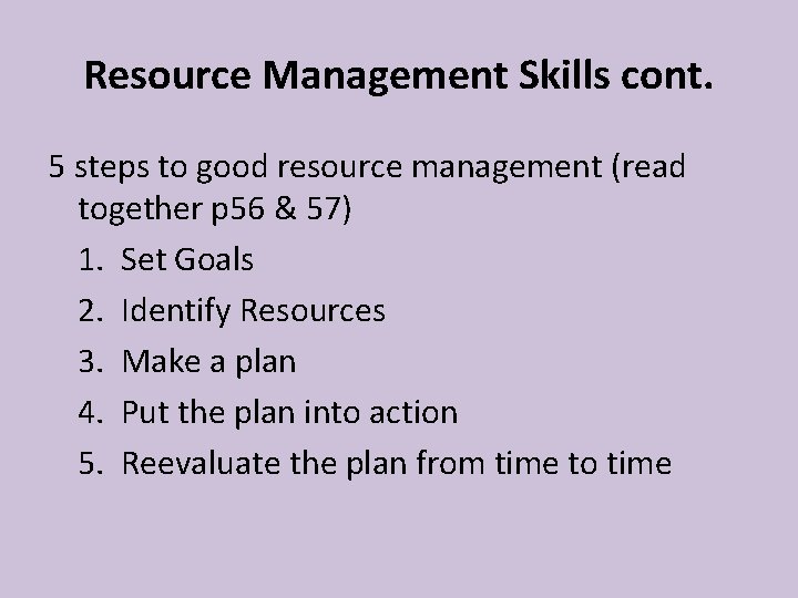 Resource Management Skills cont. 5 steps to good resource management (read together p 56 Resource Management Skills cont. 5 steps to good resource management (read together p 56