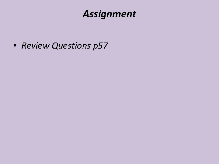Assignment • Review Questions p 57 Assignment • Review Questions p 57