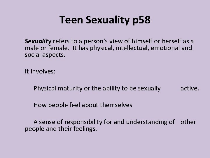 Teen Sexuality p 58 Sexuality refers to a person’s view of himself or herself Teen Sexuality p 58 Sexuality refers to a person’s view of himself or herself