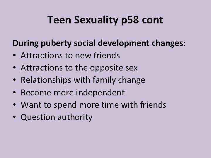 Teen Sexuality p 58 cont During puberty social development changes: • Attractions to new Teen Sexuality p 58 cont During puberty social development changes: • Attractions to new