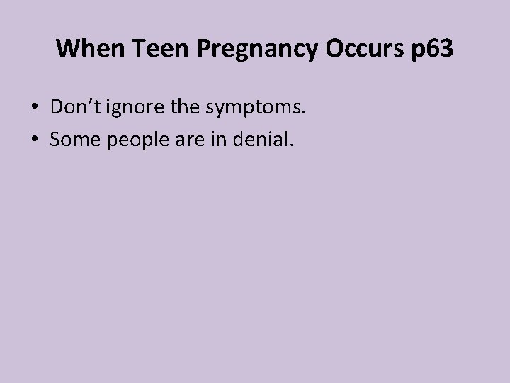 When Teen Pregnancy Occurs p 63 • Don’t ignore the symptoms. • Some people When Teen Pregnancy Occurs p 63 • Don’t ignore the symptoms. • Some people