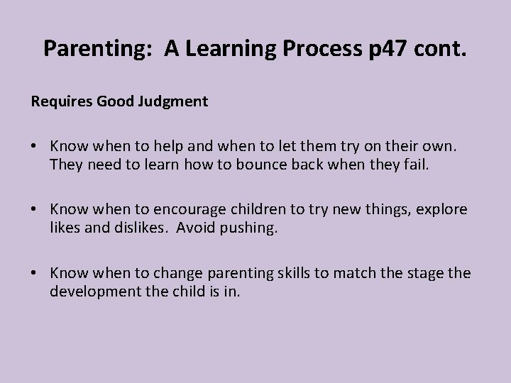 Parenting: A Learning Process p 47 cont. Requires Good Judgment • Know when to Parenting: A Learning Process p 47 cont. Requires Good Judgment • Know when to