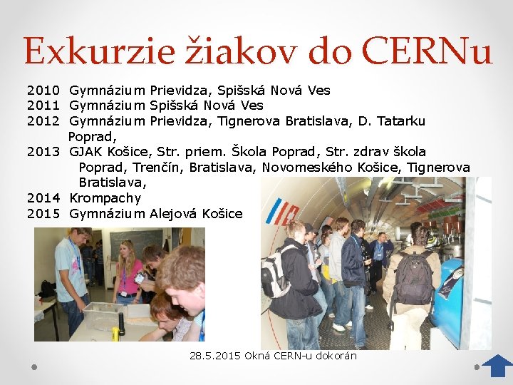 Exkurzie žiakov do CERNu 2010 Gymnázium Prievidza, Spišská Nová Ves 2011 Gymnázium Spišská Nová