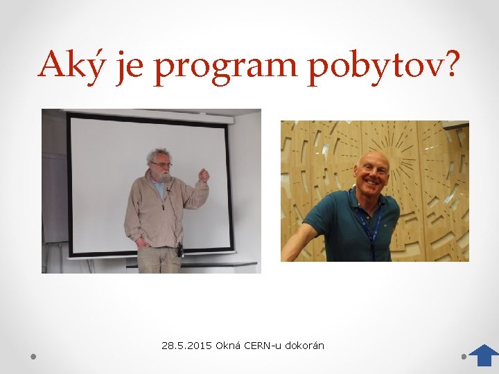 Aký je program pobytov? 28. 5. 2015 Okná CERN-u dokorán 