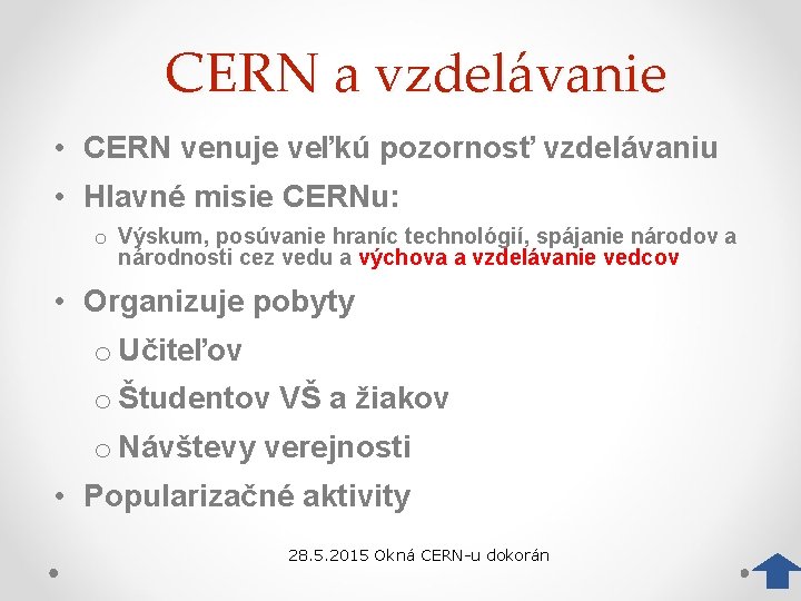 CERN a vzdelávanie • CERN venuje veľkú pozornosť vzdelávaniu • Hlavné misie CERNu: o