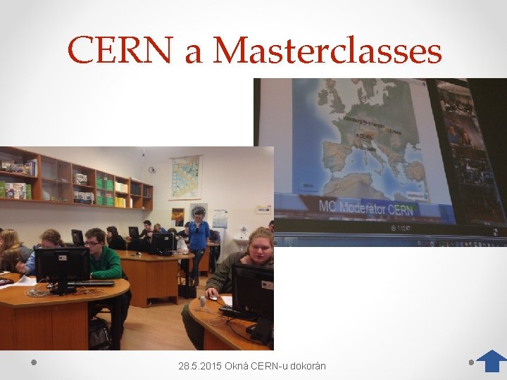 CERN a Masterclasses 28. 5. 2015 Okná CERN-u dokorán 