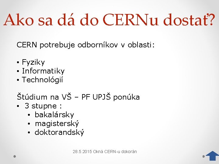 Ako sa dá do CERNu dostať? CERN potrebuje odborníkov v oblasti: • Fyziky •