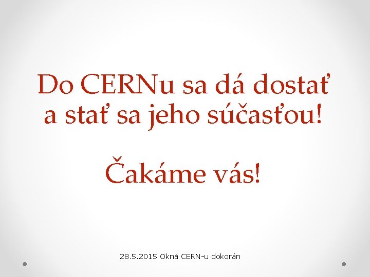 Do CERNu sa dá dostať a stať sa jeho súčasťou! Čakáme vás! 28. 5.