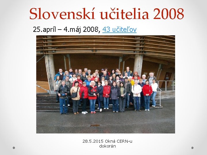 Slovenskí učitelia 2008 25. apríl – 4. máj 2008, 43 učiteľov 28. 5. 2015