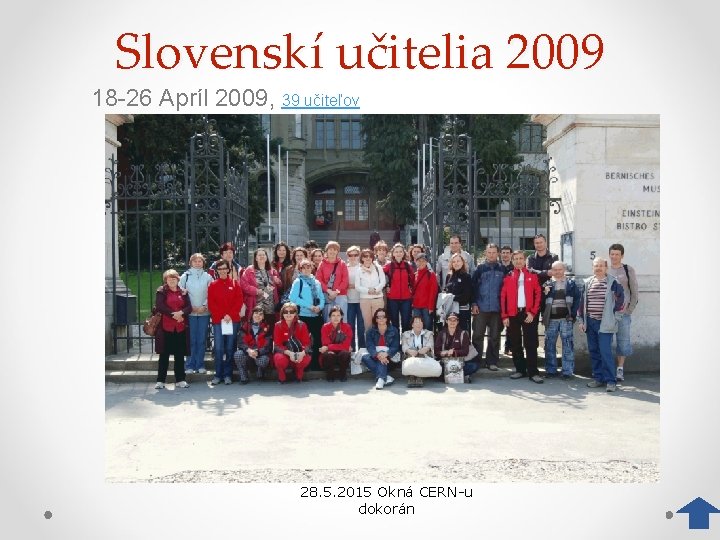 Slovenskí učitelia 2009 18 -26 Apríl 2009, 39 učiteľov 28. 5. 2015 Okná CERN-u
