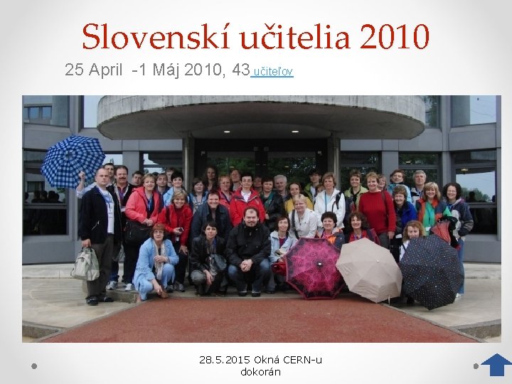 Slovenskí učitelia 2010 25 April -1 Máj 2010, 43 učiteľov 28. 5. 2015 Okná