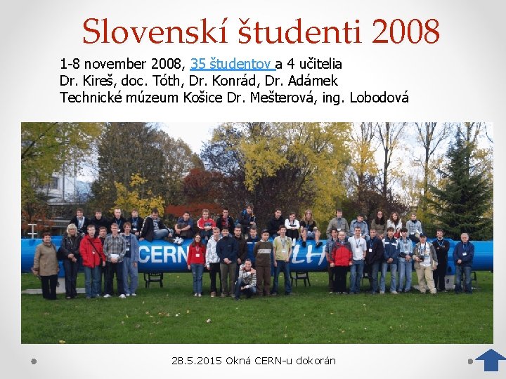 Slovenskí študenti 2008 1 -8 november 2008, 35 študentov a 4 učitelia Dr. Kireš,
